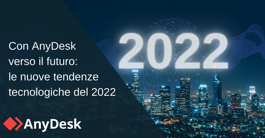 Con AnyDesk verso il futuro: le nuove tendenze tecnologiche del 2022
